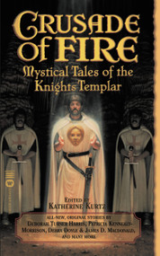 Crusade of Fire (Mystical Tales of the Knights Templar) by Katherine Kurtz, 9780446610902