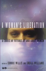 A Woman's Liberation (A Choice of Futures by and About Women) by Connie Willis, Sheila Williams, 9780446677424