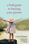 A Field Guide to Burying Your Parents by Liza Palmer, 9780446698382