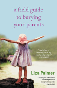 A Field Guide to Burying Your Parents by Liza Palmer, 9780446698382