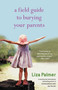 A Field Guide to Burying Your Parents by Liza Palmer, 9780446698382