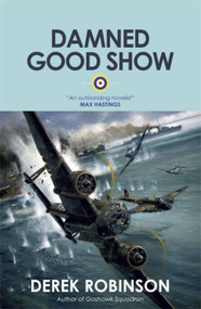 Damned Good Show by Derek Robinson, 9780857051172