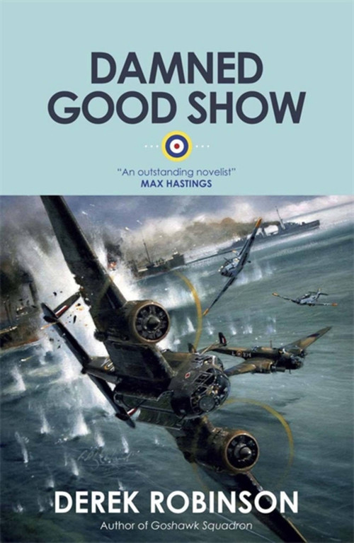 Damned Good Show by Derek Robinson, 9780857051172