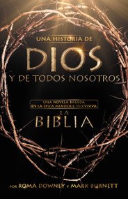 Una historia de Dios y de todos nosotros (Una novela basada en la épica miniserie televisiva La Biblia) (Spanish Edition) by Roma Downey, Mark Burnett, 9781455525607
