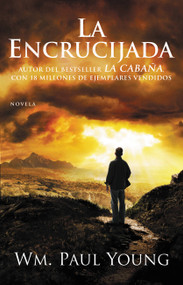 La Encrucijada (Donde Confluyen el Amor y el Abandono) by Wm. Paul Young, 9781455529094