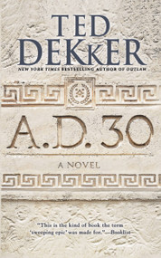 A.D. 30 (A Novel) - 9781455589203 by Ted Dekker, 9781455589203