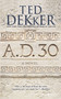 A.D. 30 (A Novel) - 9781455589203 by Ted Dekker, 9781455589203