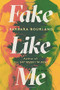 Fake Like Me by Barbara Bourland, 9781538759516