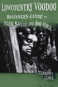 Lowcountry Voodoo (Beginner's Guide to Tales, Spells and Boo Hags) by Terrance Zepke, Michael Swing, 9781561644551