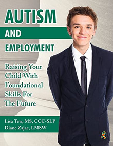 Autism and Employment (Raising Your Child with Foundational Skills for the Future) by Lisa Tew, Diane Zajac, 9781941765814