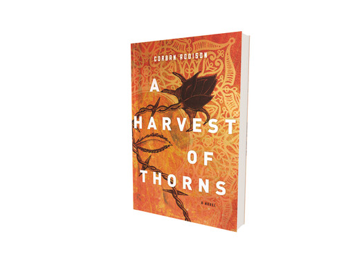 A Harvest of Thorns by Corban Addison, 9780718042295