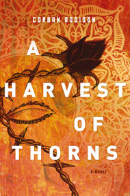 A Harvest of Thorns by Corban Addison, 9780718042295