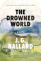 The Drowned World (A Novel) by J. G. Ballard, Martin Amis, 9780871403629