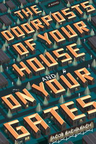 The Doorposts of Your House and on Your Gates (A Novel) by Jacob Bacharach, 9781631491740