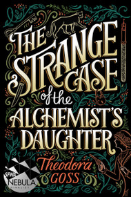 The Strange Case of the Alchemist's Daughter by Theodora Goss, 9781481466516