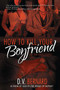 How to Kill Your Boyfriend (in 10 Easy Steps) by D.V. Bernard, 9781593090661