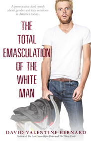 The Total Emasculation of the White Man by David Valentine Bernard, 9781593095802