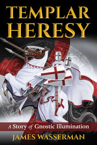 Templar Heresy (A Story of Gnostic Illumination) by James Wasserman, Keith Stump, Harvey Rochman, 9781620556580