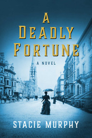 A Deadly Fortune (A Novel) by Stacie Murphy, 9781643136301