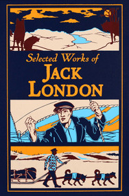 Selected Works of Jack London (Deluxe Leatherbound Edition) by Jack London, Ken Mondschein, 9781645173472