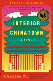 Interior Chinatown (A Novel (National Book Award Winner)) by Charles Yu, 9780307948472