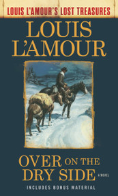Over on the Dry Side (Louis L'Amour's Lost Treasures) (A Novel) by Louis L'Amour, 9780525486312