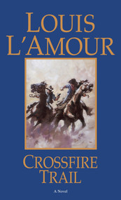 Crossfire Trail (A Novel) by Louis L'Amour, 9780553280999