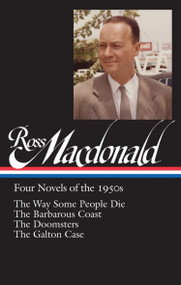 Ross Macdonald: Four Novels of the 1950s (LOA #264) (The Way Some People Die / The Barbarous Coast / The Doomsters / The Galton Case) by Ross Macdonald, Tom Nolan, 9781598533767