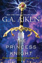 The Princess Knight by G.A. Aiken, 9781496721259