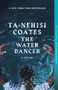 The Water Dancer (A Novel) by Ta-Nehisi Coates, 9780399590610