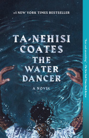 The Water Dancer (A Novel) by Ta-Nehisi Coates, 9780399590610