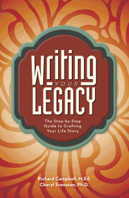 Writing Your Legacy (The Step-by-Step Guide to Crafting Your Life Story) by Richard Campbell, Cheryl Svensson, 9781599638775