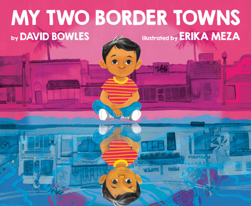 My Two Border Towns by David Bowles, Erika Meza, 9780593111048