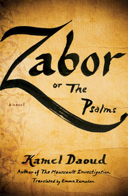 Zabor, or The Psalms (A Novel) by Kamel Daoud, Emma Ramadan, 9781635420142