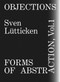 Objections, Volume 1 (Forms of Abstraction) by Sven Lutticken, 9783956795305