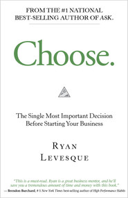 Choose (The Single Most Important Decision Before Starting Your Business) - 9781401951139 by Ryan Levesque, 9781401951139