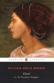 Clotel (or, The President's Daughter) by William Wells Brown, M. Giulia Fabi, 9780142437728