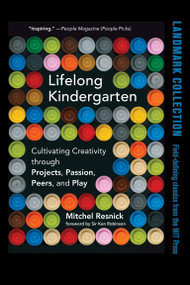Lifelong Kindergarten (Cultivating Creativity through Projects, Passion, Peers, and Play) by Mitchel Resnick, Ken Robinson, 9780262536134