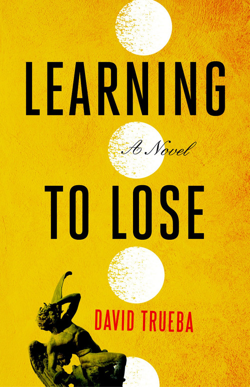 Learning to Lose (A Novel) by David Trueba, Mara Faye Lethem, 9781590513224