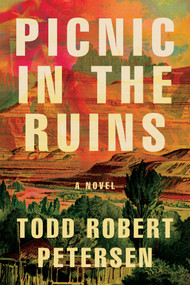 Picnic In the Ruins by Todd Robert Petersen, 9781640093225