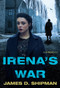 Irena's War by James D. Shipman, 9781496723888