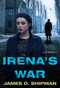 Irena's War by James D. Shipman, 9781496723888