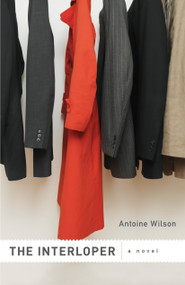 The Interloper (A Novel) by Antoine Wilson, 9781590512630