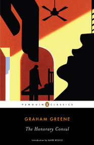 The Honorary Consul by Graham Greene, Mark Bosco, 9780143105558
