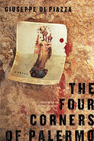 The Four Corners of Palermo (A Novel) by Giuseppe Di Piazza, Antony Shugaar, 9781590516652