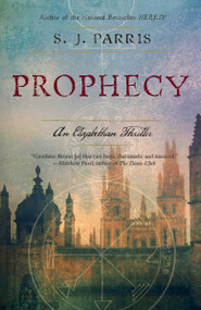 Prophecy (An Elizabethan Thriller) by S. J. Parris, 9780767932530