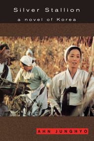 Silver Stallion (A Novel of Korea) by Junghyo Ahn, 9781569470039
