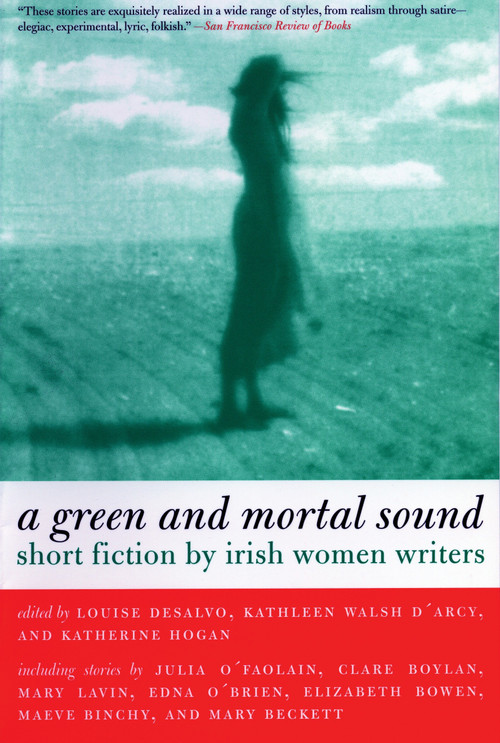 Green and Mortal Sound (Short Fiction by Irish Women Writers) by Louise Desalvo, Kathleen Walsh D'Arcy, Katherine Hogan, 9780807083550