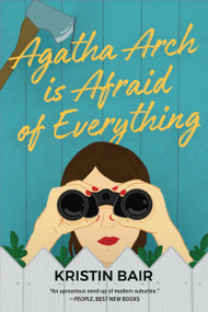 Agatha Arch is Afraid of Everything (A Novel) by Kristin Bair, 9781643855004