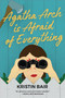 Agatha Arch is Afraid of Everything (A Novel) by Kristin Bair, 9781643855004